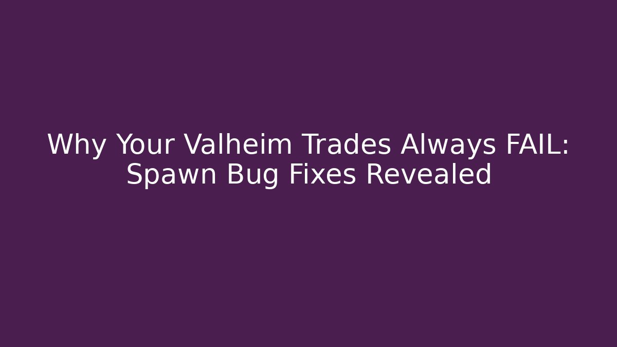 Why Your Valheim Trades Always FAIL: Spawn Bug Fixes Revealed - Buddy Program