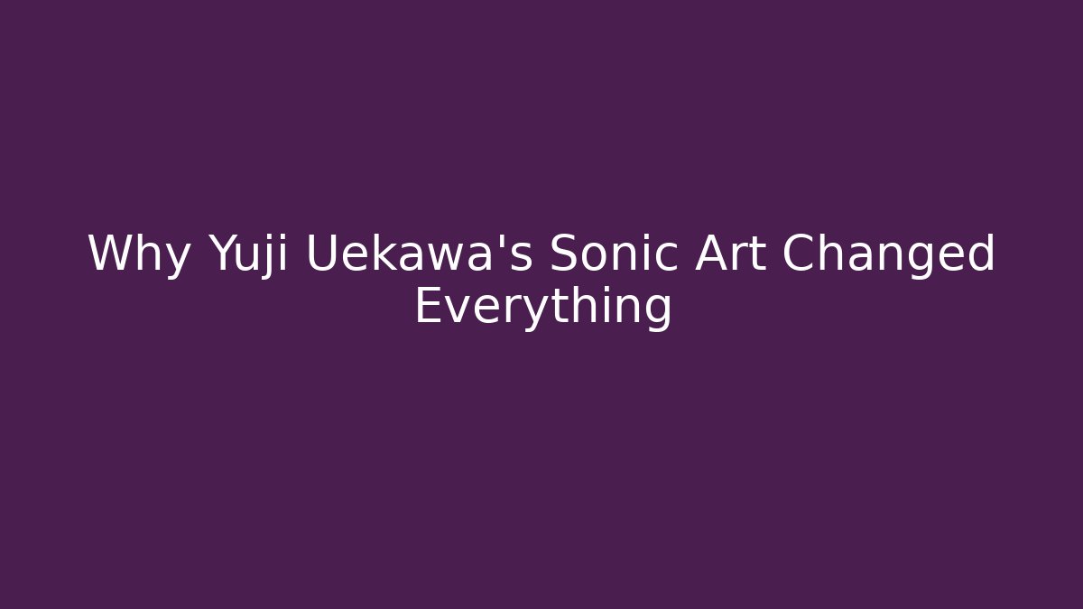 Why Yuji Uekawa's Sonic Art Changed Everything
