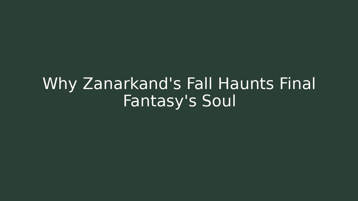 Why Zanarkand’s Fall Haunts Final Fantasy’s Soul