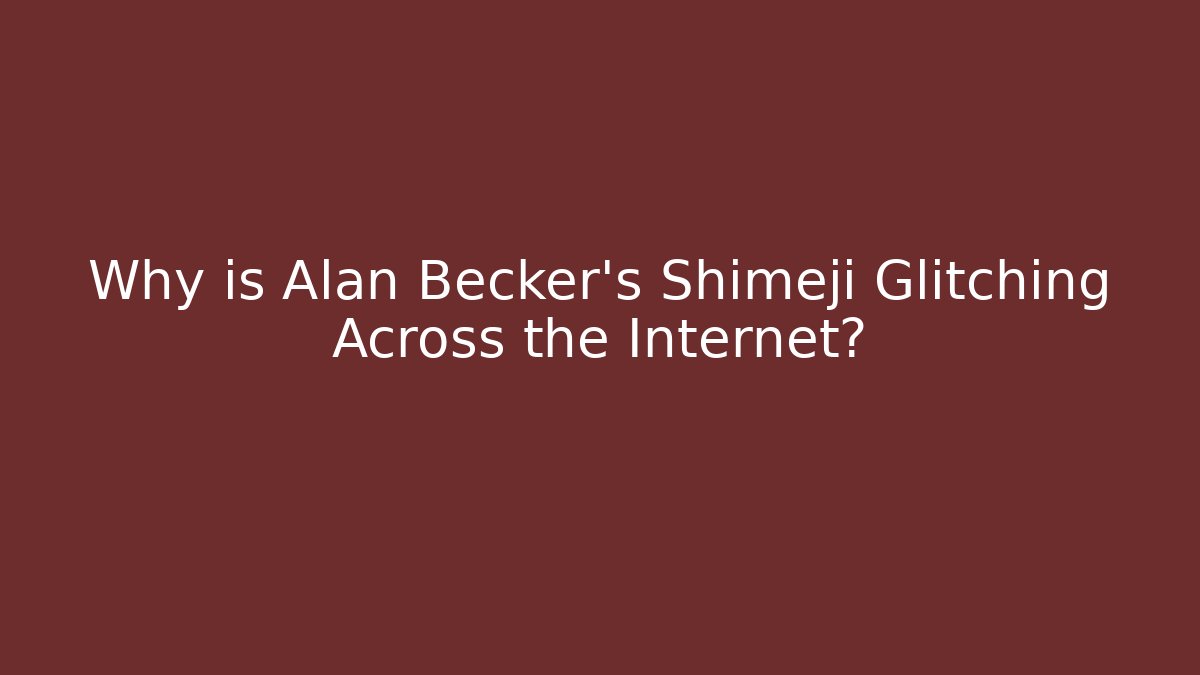 Why is Alan Becker's Shimeji Glitching Across the Internet?