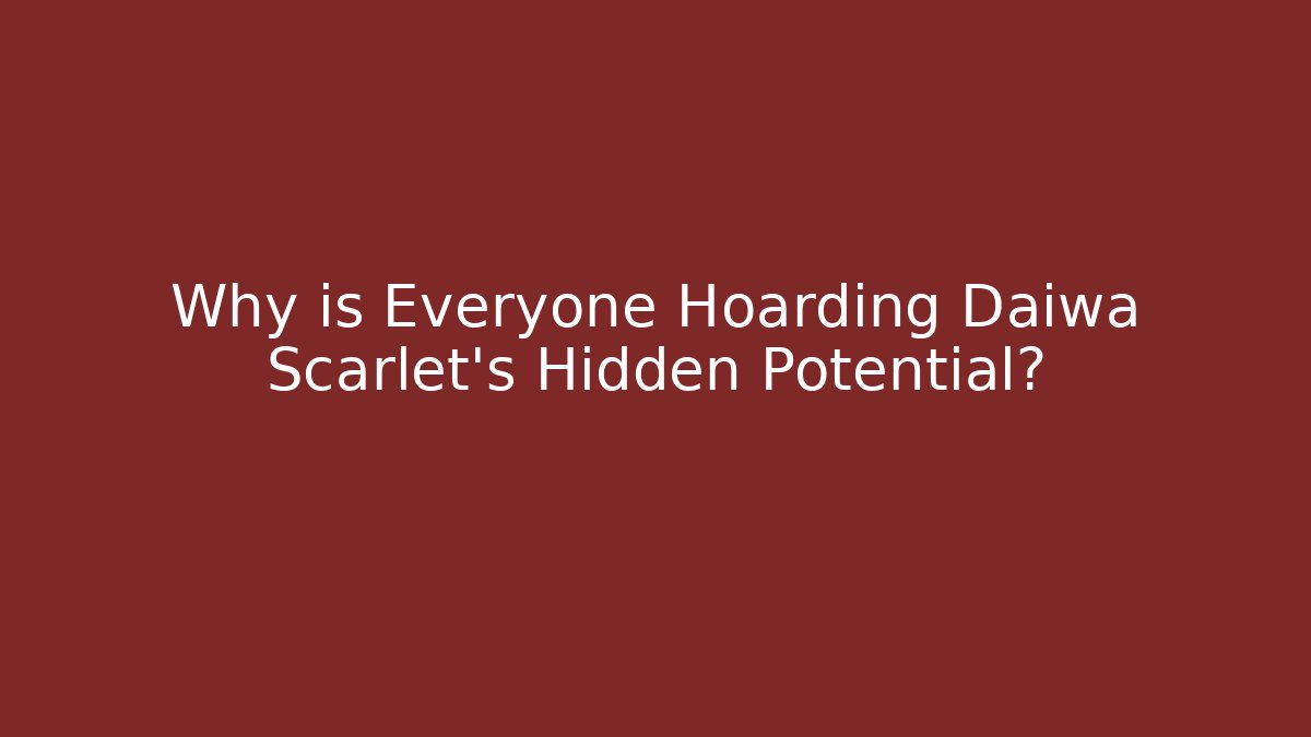 Why is Everyone Hoarding Daiwa Scarlet’s Hidden Potential?