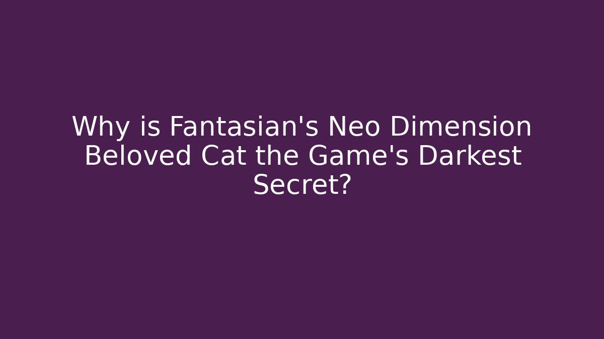 Why is Fantasian's Neo Dimension Beloved Cat the Game's Darkest Secret?