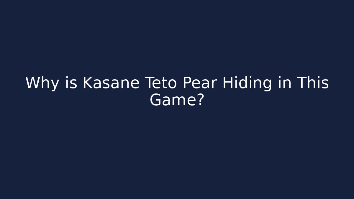 Why is Kasane Teto Pear Hiding in This Game?