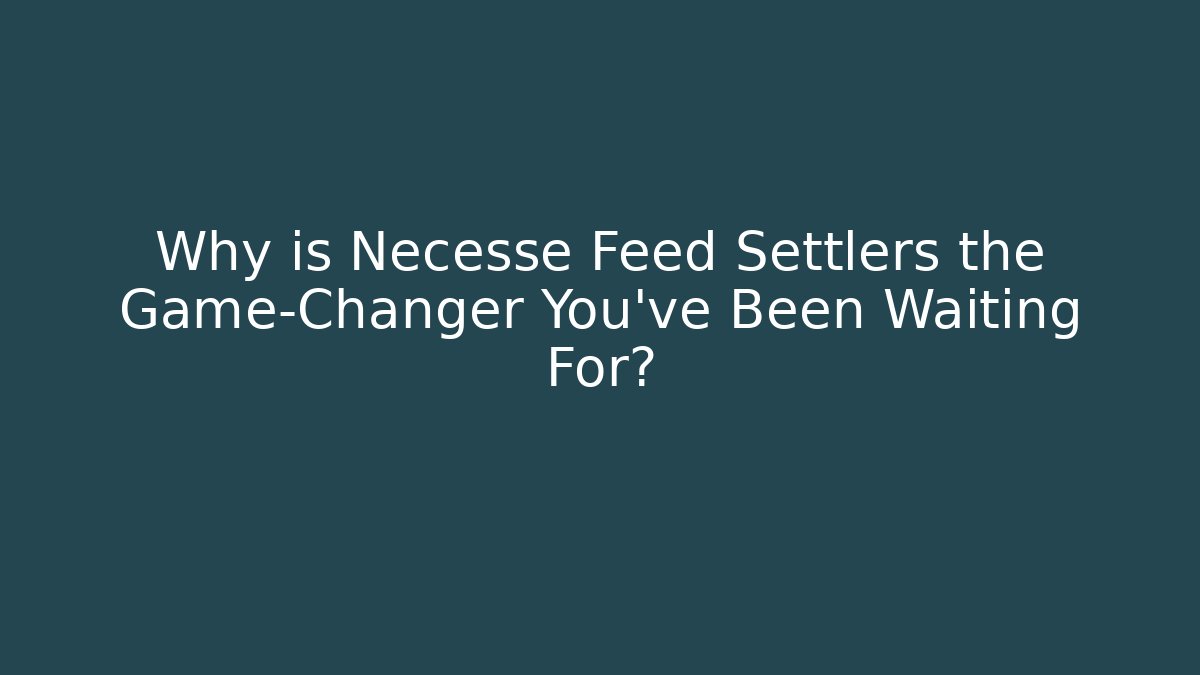 Why is Necesse Feed Settlers the Game-Changer You’ve Been Waiting For?