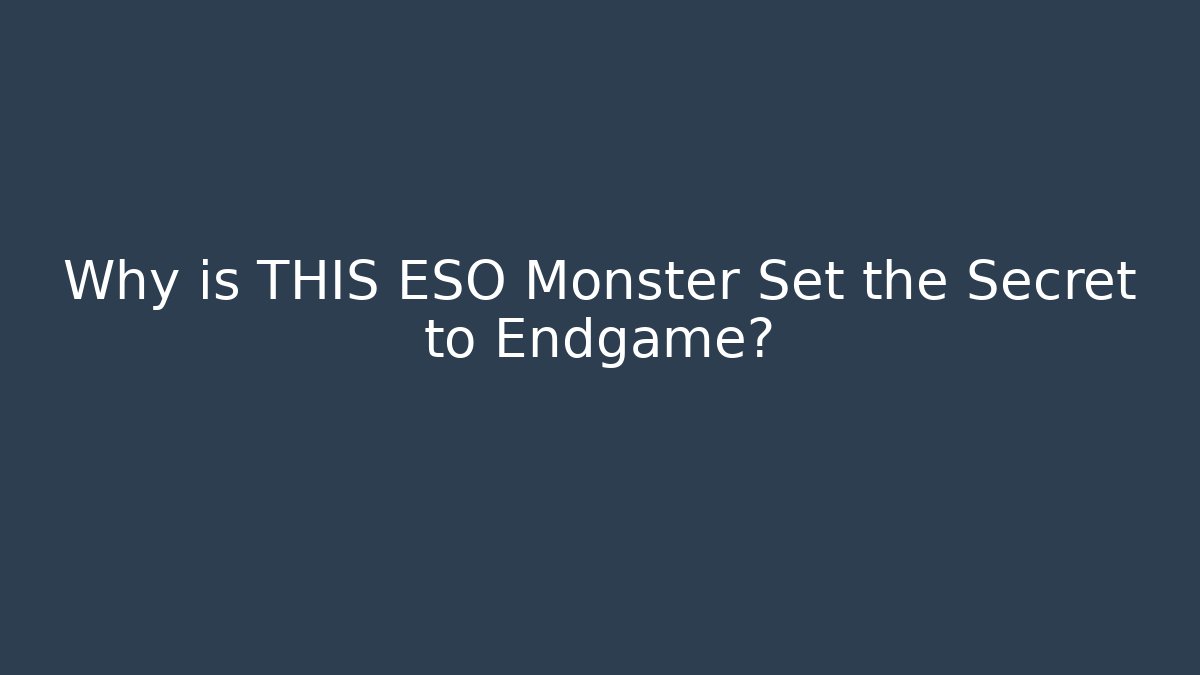 Why is THIS ESO Monster Set the Secret to Endgame?