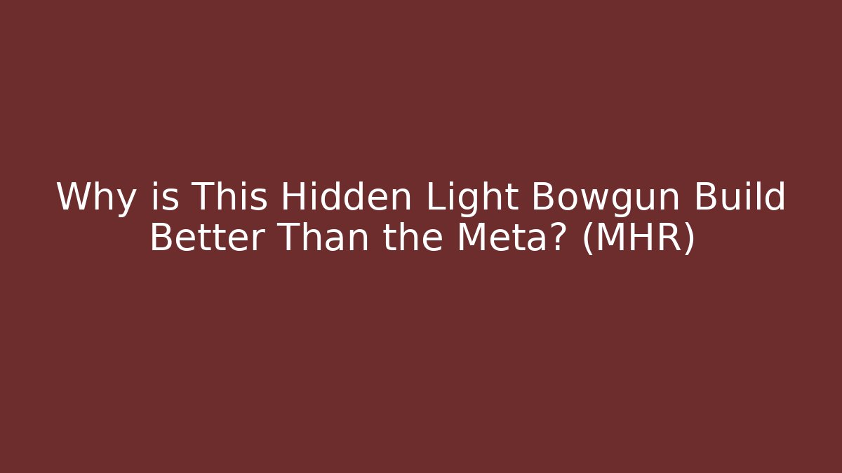 Why is This Hidden Light Bowgun Build Better Than the Meta? (MHR)