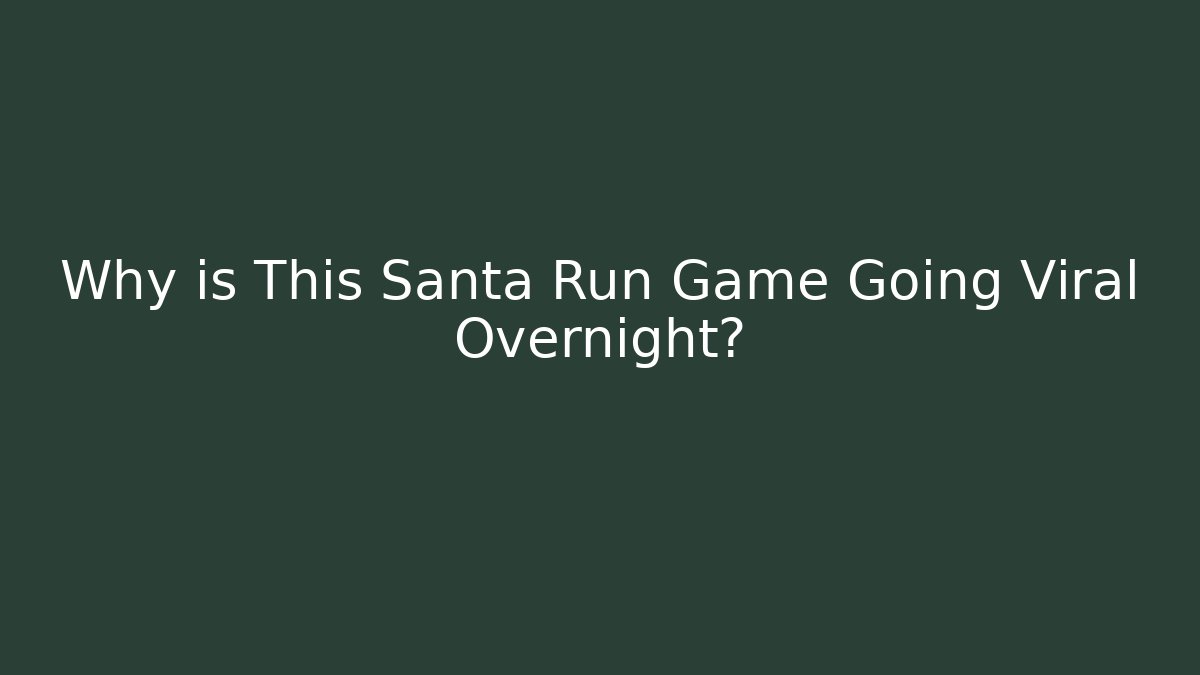 Why is This Santa Run Game Going Viral Overnight?