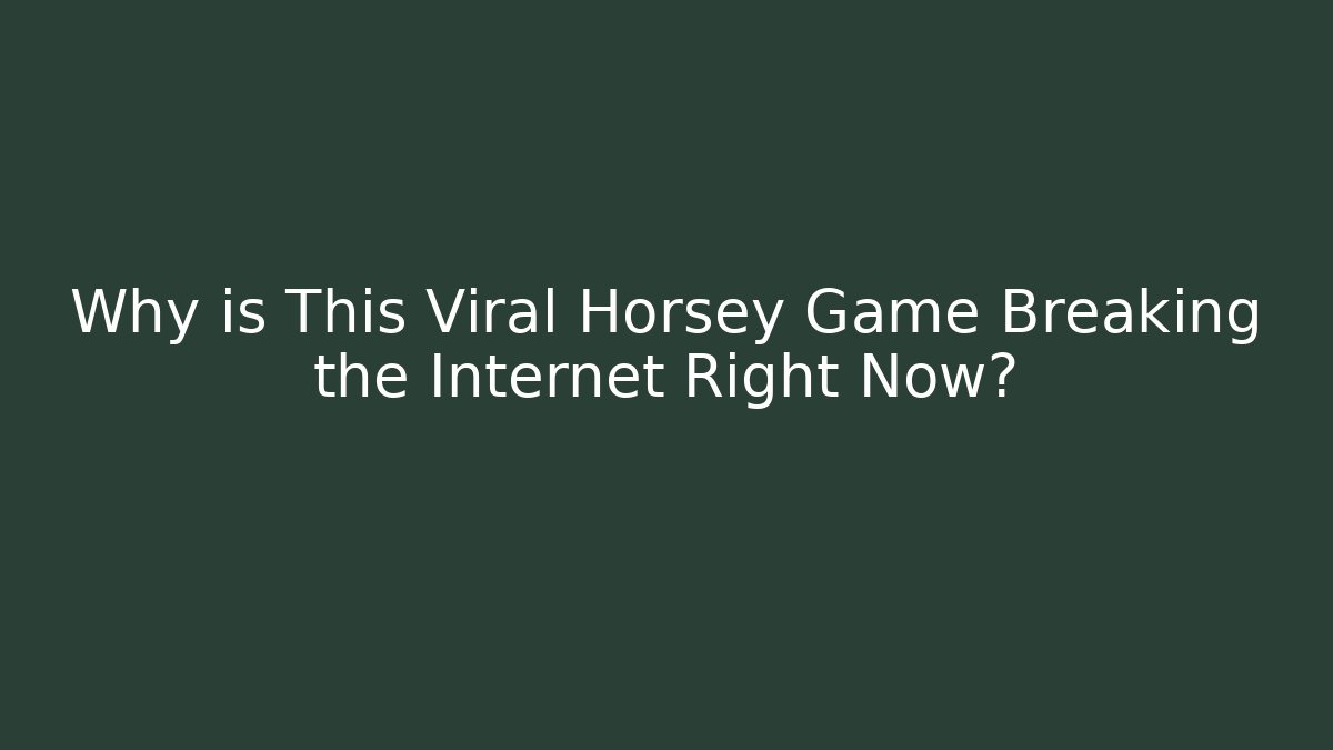 Why is This Viral Horsey Game Breaking the Internet Right Now?