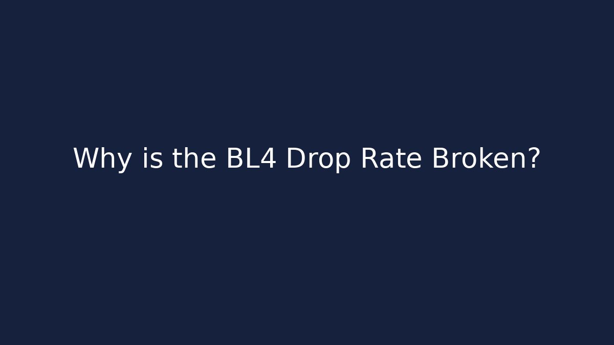 Why is the BL4 Drop Rate Broken?