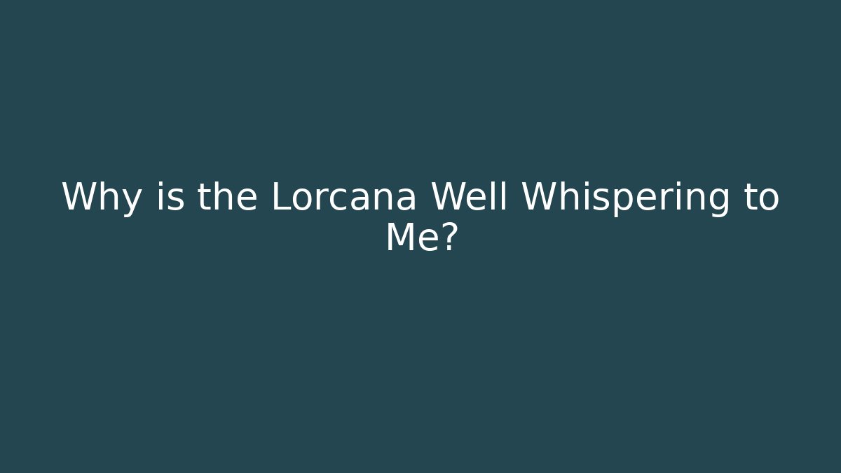 Why is the Lorcana Well Whispering to Me? - Buddy Program