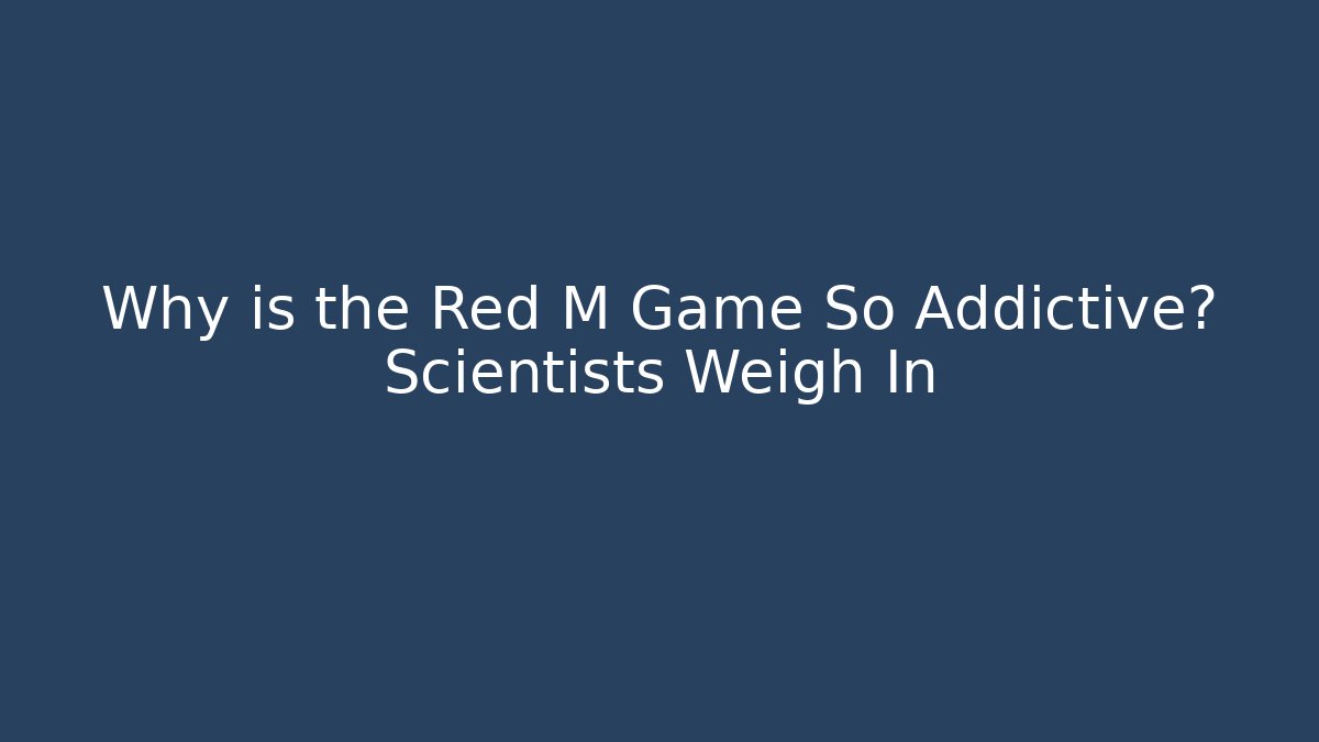 Why is the Red M Game So Addictive? Scientists Weigh In - Buddy Program