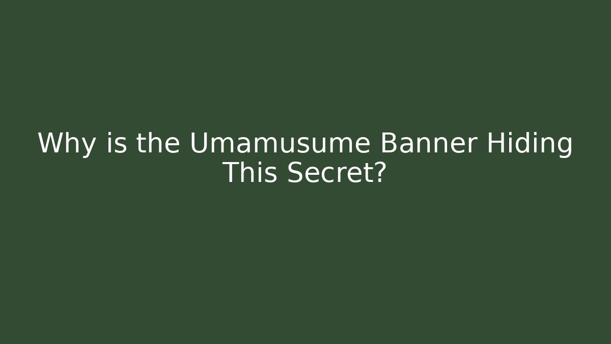 Why is the Umamusume Banner Hiding This Secret?