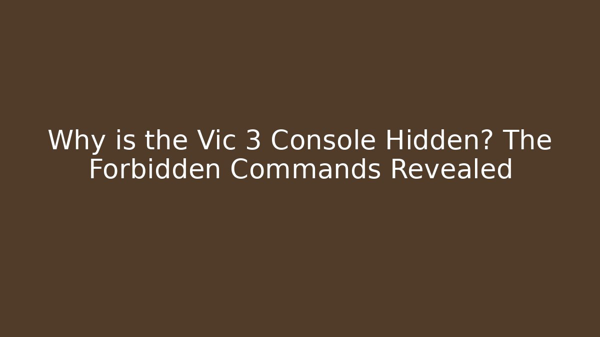 Why is the Vic 3 Console Hidden? The Forbidden Commands Revealed