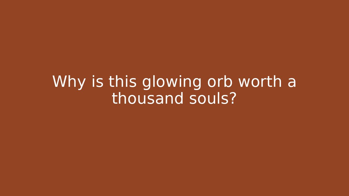 Why is this glowing orb worth a thousand souls? - Buddy Program