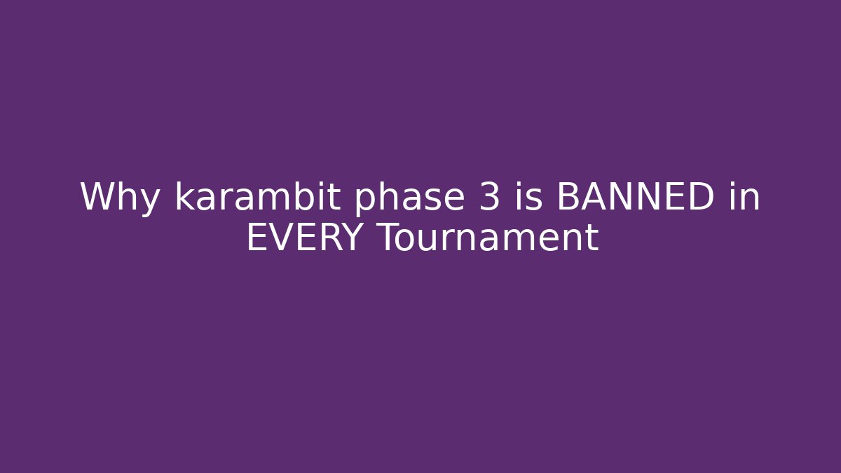 Why karambit phase 3 is BANNED in EVERY Tournament
