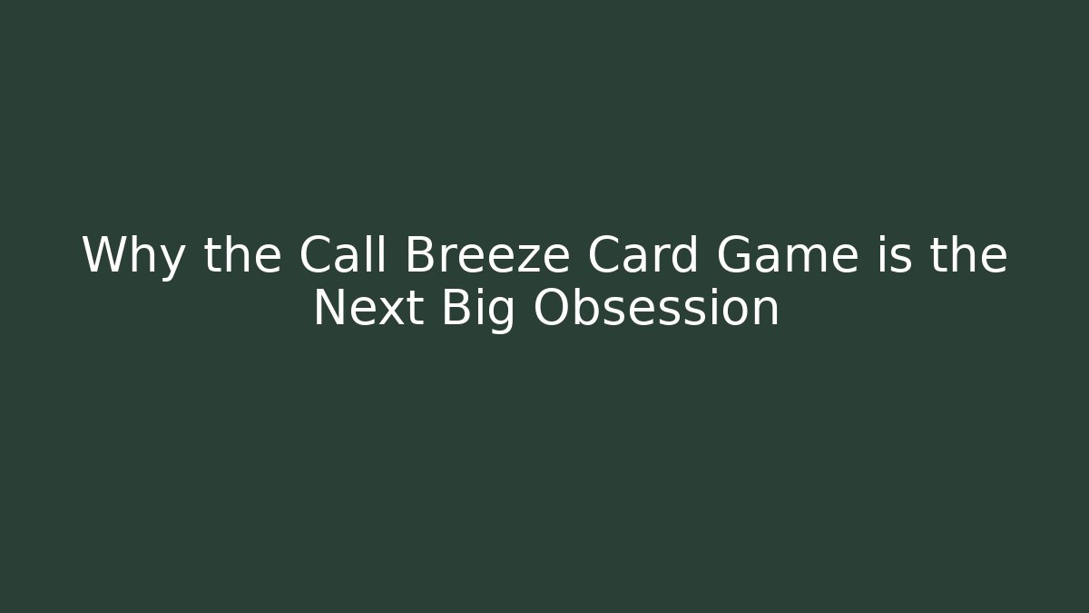 Why the Call Breeze Card Game is the Next Big Obsession - Buddy Program