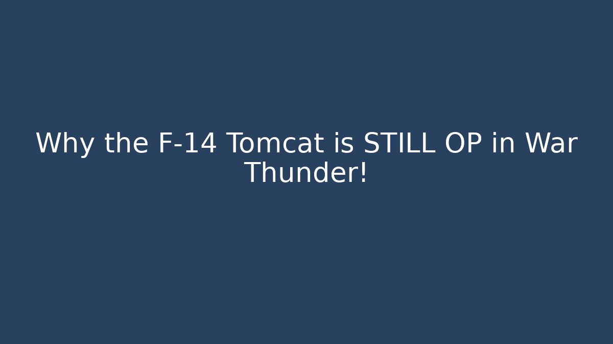 Why the F-14 Tomcat is STILL OP in War Thunder!