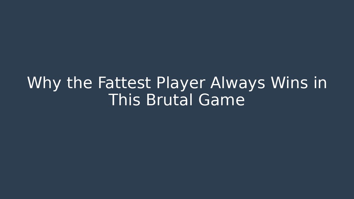 Why the Fattest Player Always Wins in This Brutal Game