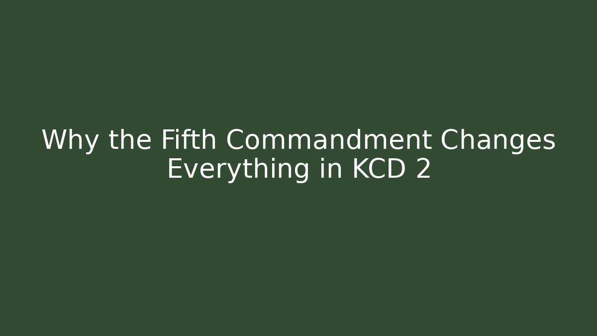 Why the Fifth Commandment Changes Everything in KCD 2