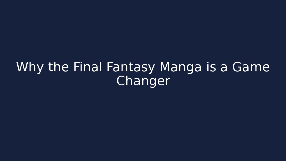 Why the Final Fantasy Manga is a Game Changer