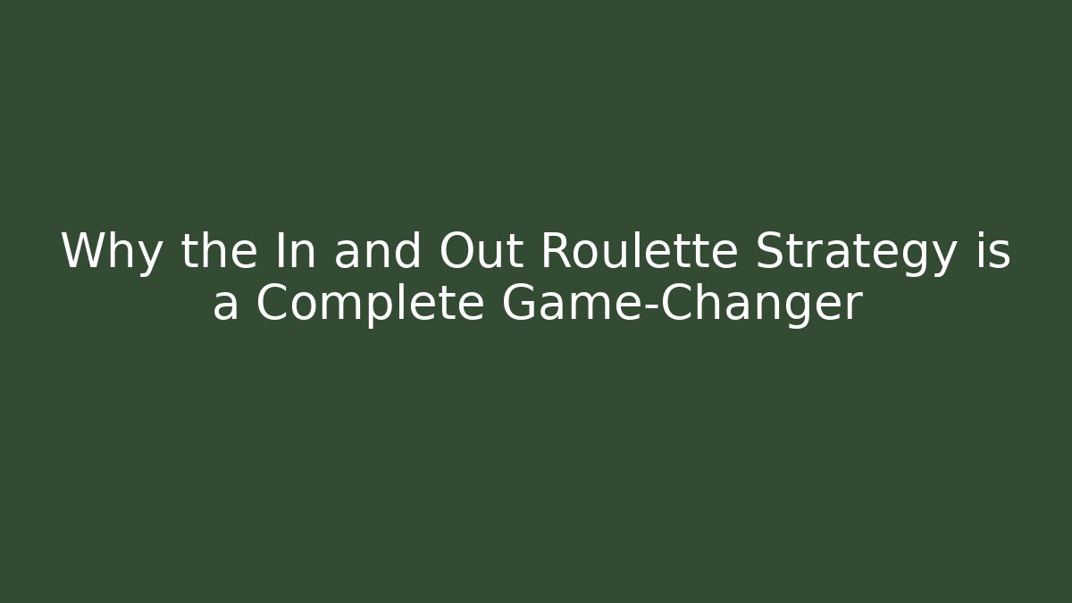 Why the In and Out Roulette Strategy is a Complete Game-Changer