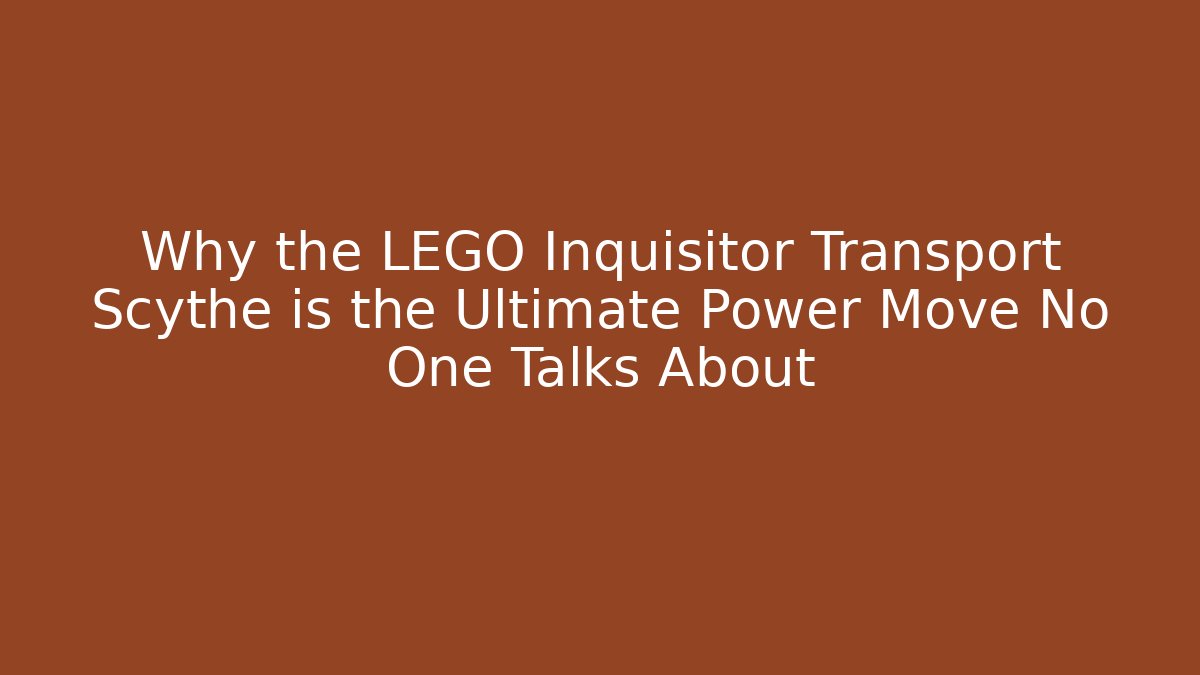 Why the LEGO Inquisitor Transport Scythe is the Ultimate Power Move No One Talks About