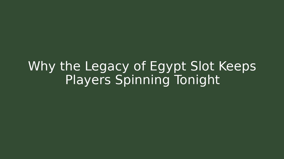 Why the Legacy of Egypt Slot Keeps Players Spinning Tonight