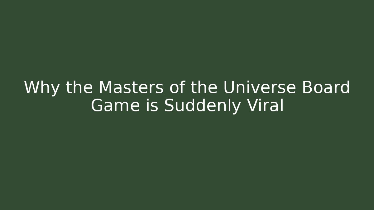 Why the Masters of the Universe Board Game is Suddenly Viral
