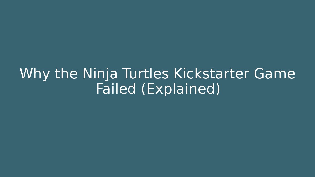 Why the Ninja Turtles Kickstarter Game Failed (Explained) - Buddy Program