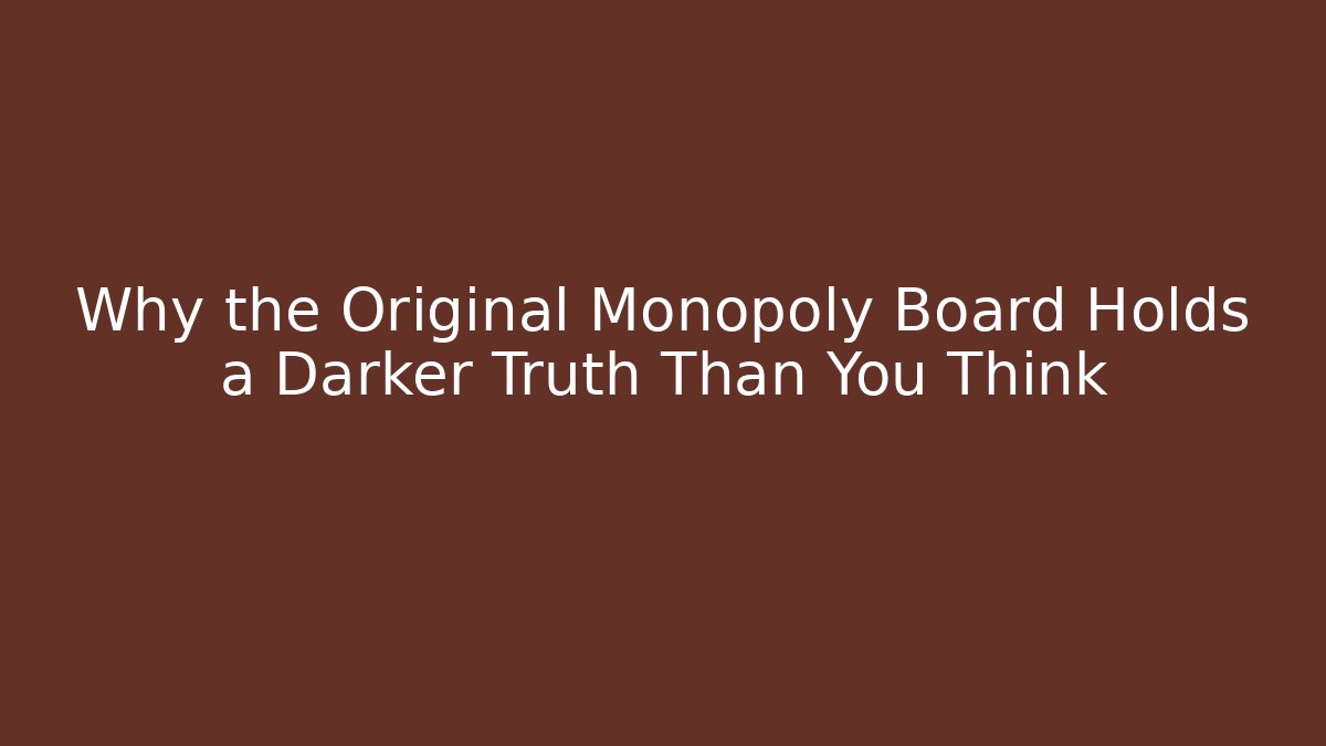 Why the Original Monopoly Board Holds a Darker Truth Than You Think - Buddy Program