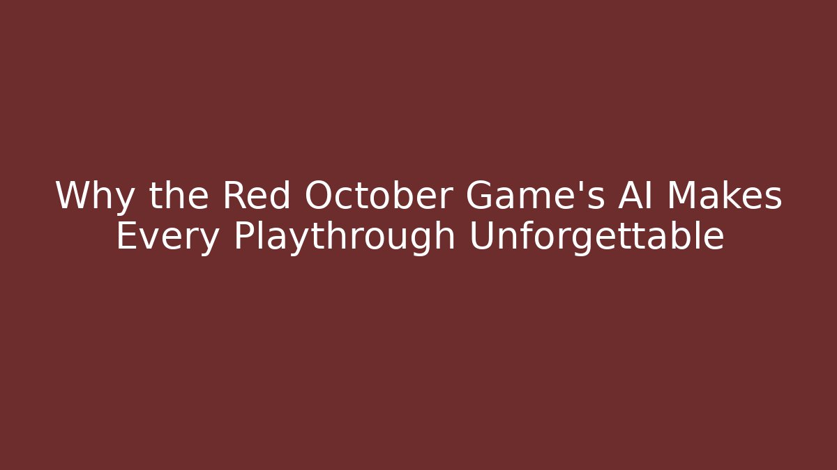 Why the Red October Game's AI Makes Every Playthrough Unforgettable