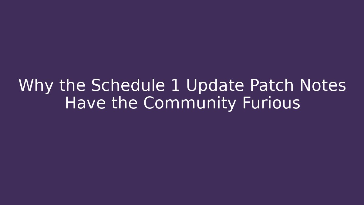 Why the Schedule 1 Update Patch Notes Have the Community Furious