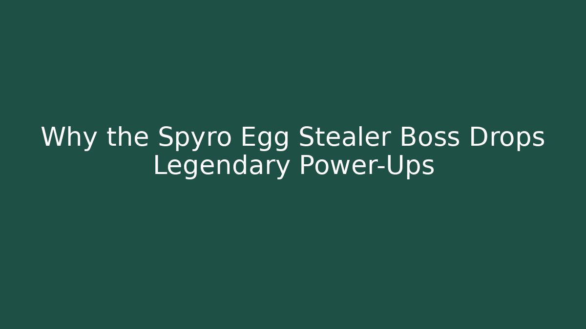 Why the Spyro Egg Stealer Boss Drops Legendary Power-Ups