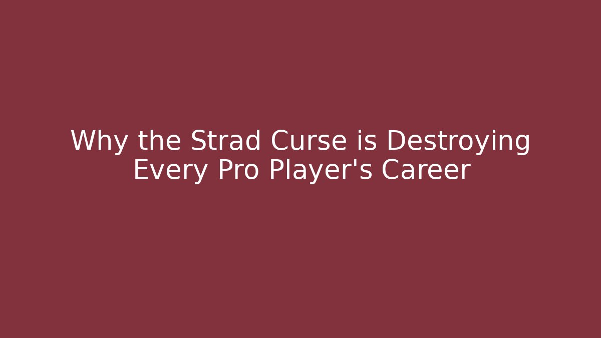 Why the Strad Curse is Destroying Every Pro Player's Career