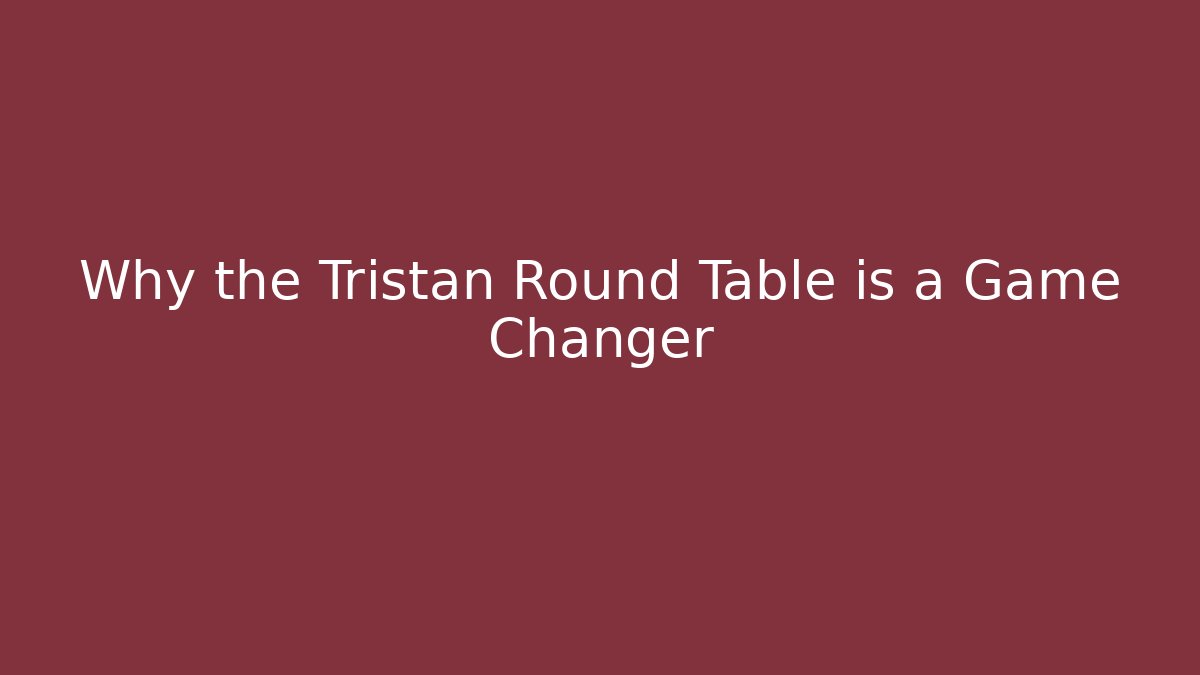 Why the Tristan Round Table is a Game Changer - Buddy Program