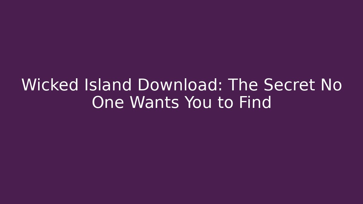 Wicked Island Download: The Secret No One Wants You to Find