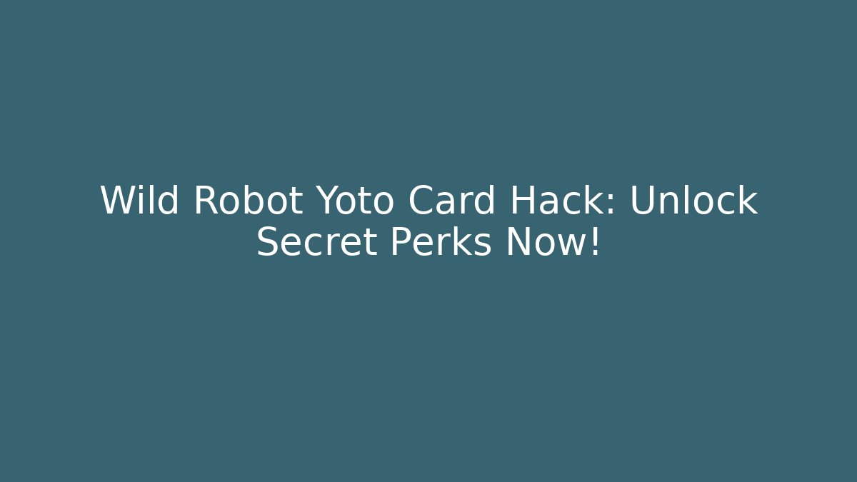 Wild Robot Yoto Card Hack: Unlock Secret Perks Now!