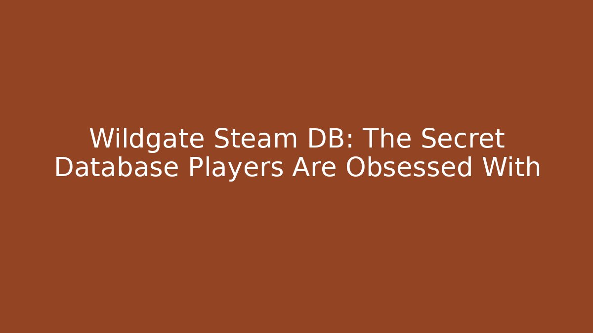 Wildgate Steam DB: The Secret Database Players Are Obsessed With