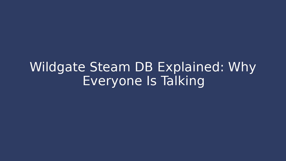 Wildgate Steam DB Explained: Why Everyone Is Talking