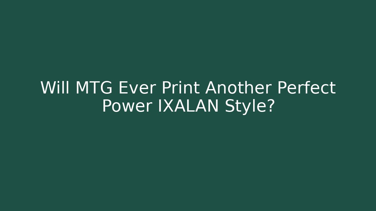 Will MTG Ever Print Another Perfect Power IXALAN Style? - Buddy Program