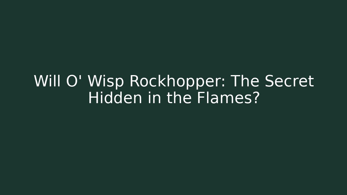 Will O' Wisp Rockhopper: The Secret Hidden in the Flames?