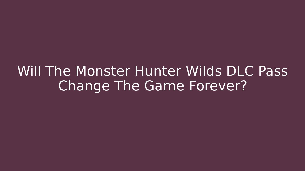 Will The Monster Hunter Wilds DLC Pass Change The Game Forever?
