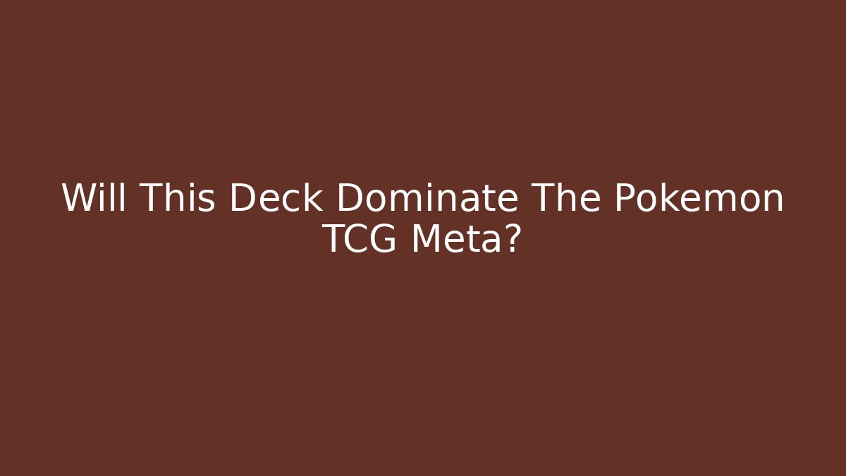 Will This Deck Dominate The Pokemon TCG Meta?
