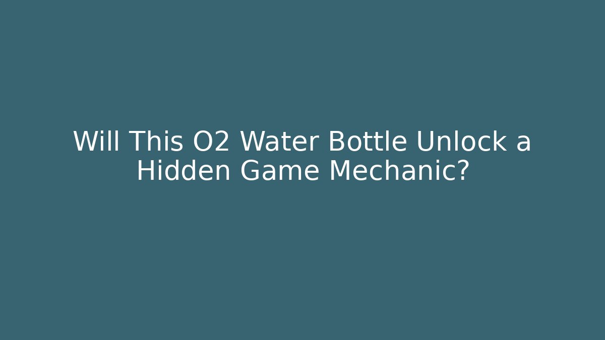 Will This O2 Water Bottle Unlock a Hidden Game Mechanic? - Buddy Program