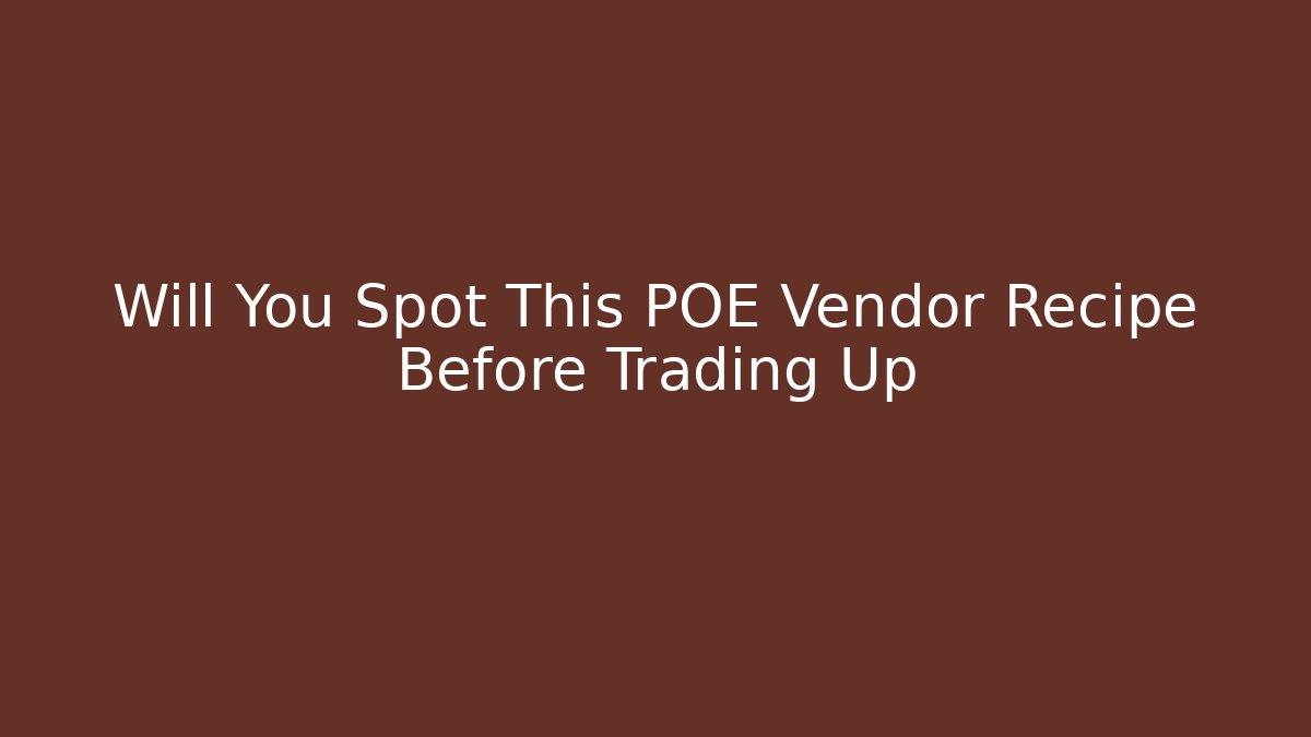 Will You Spot This POE Vendor Recipe Before Trading Up