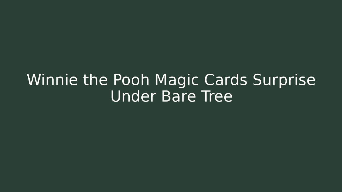 Winnie the Pooh Magic Cards Surprise Under Bare Tree