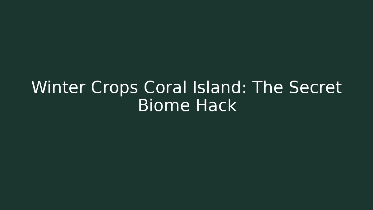 Winter Crops Coral Island: The Secret Biome Hack