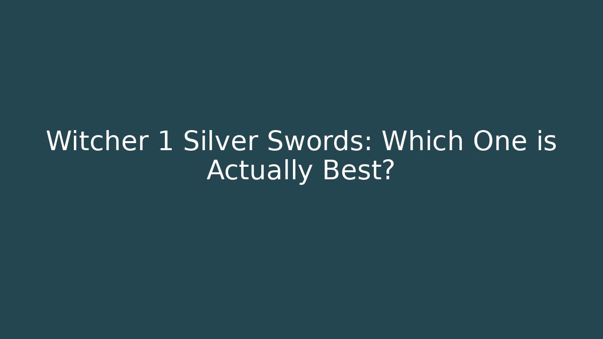 Witcher 1 Silver Swords: Which One is Actually Best?