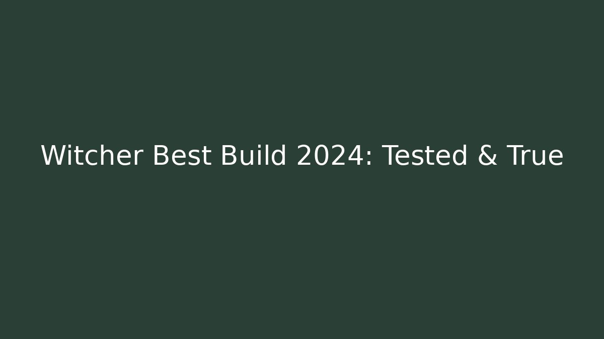 Witcher Best Build 2024: Tested & True
