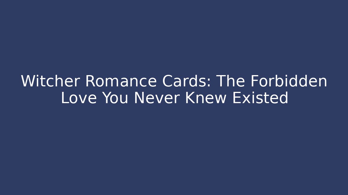 Witcher Romance Cards: The Forbidden Love You Never Knew Existed